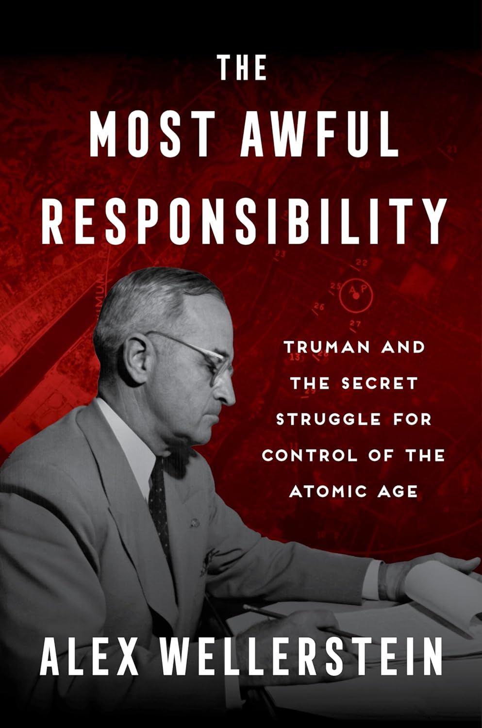 The Most Awful Responsibility by Alex Wellerstein (Hardcover)