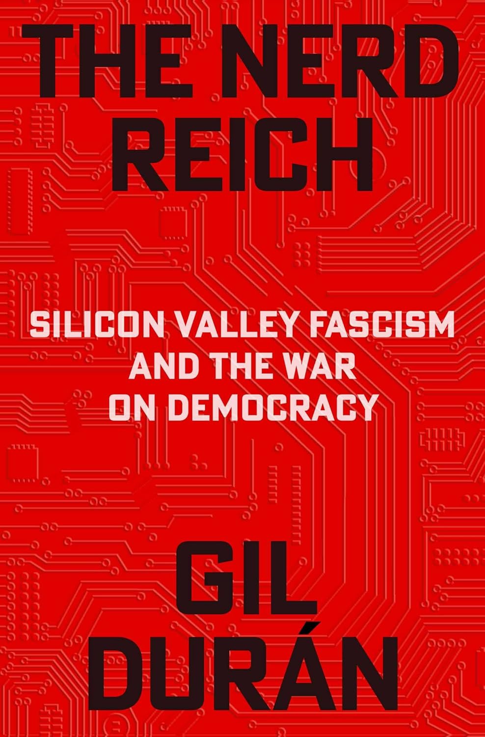 The Nerd Reich: Silicon Valley Fascism and the War on Democracy (Hardcover) by Gil Durán