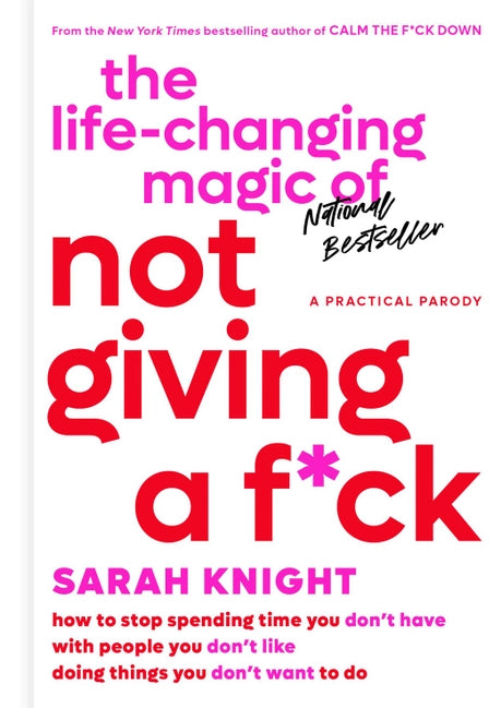 The Life-Changing Magic of Not Giving a F*ck by Sarah Knight (Hardcover)