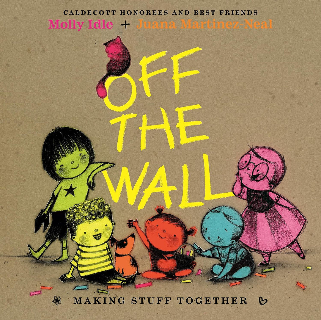 Off the Wall: Making Stuff Together by Juana Martinez-Neal, Molly Idle