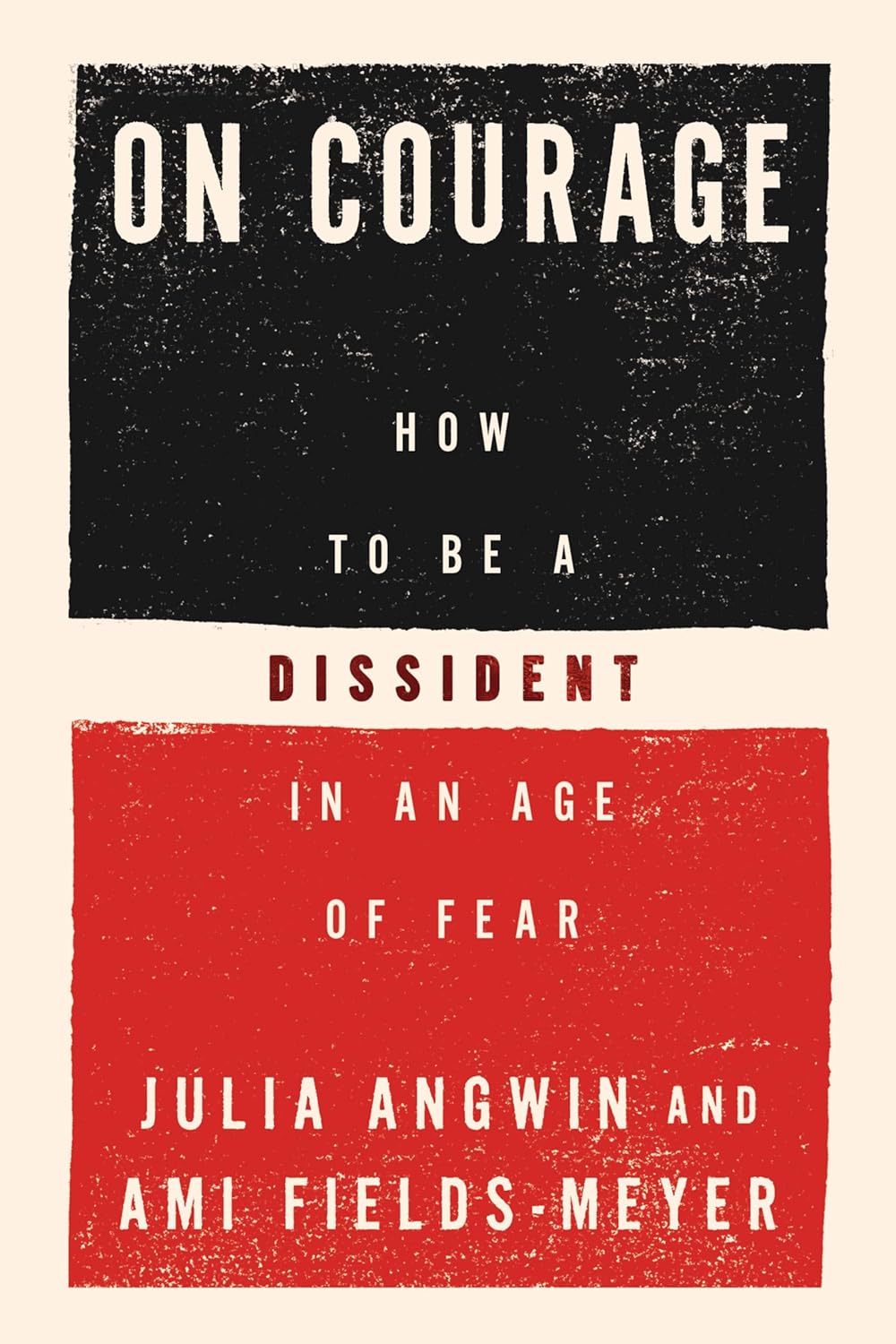On Courage: How to Be a Dissident in an Age of Fear (Hardcover) Julia Angwin, Ami Fields-Meyer
