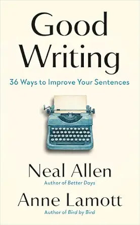 Good Writing by Anne Lamott and Neal Allen