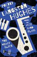 Where the Jazz Band Plays: Poetry by Langston Hughes