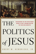 The Politics of Jesus by Obery Hendricks