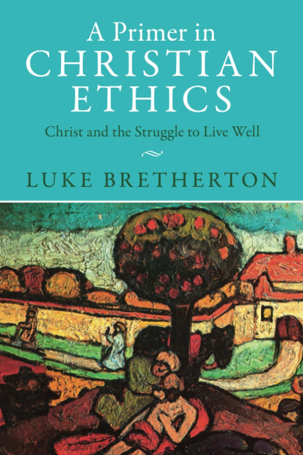 A Primer in Christian Ethics by Luke Bretherton