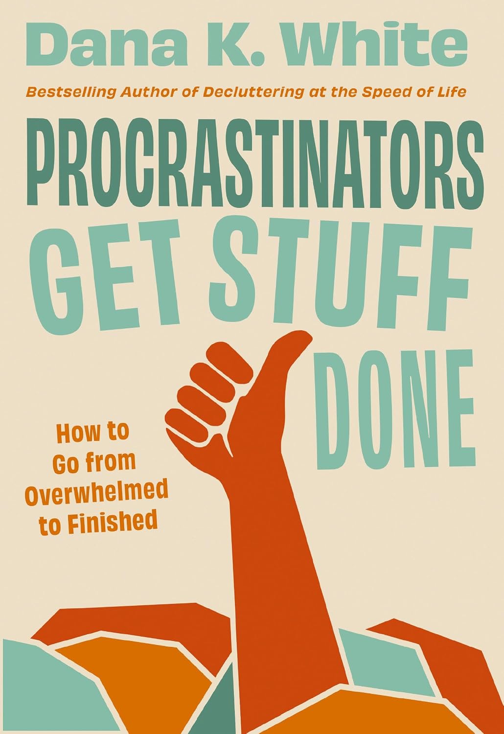 Procrastinators Get Stuff Done (Hardcover) by Dana K. White