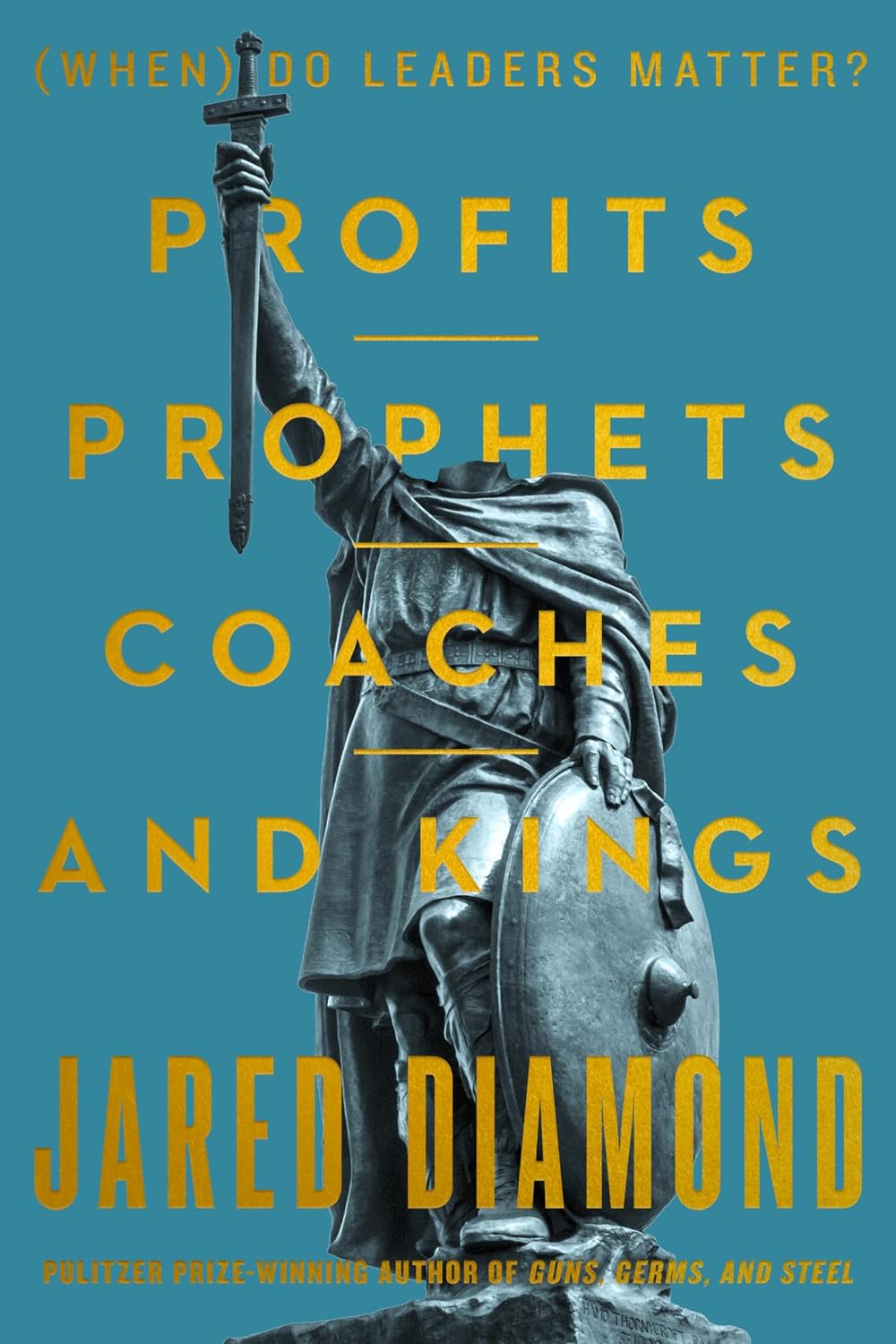 Profits, Prophets, Coaches, and Kings: (When) Do Leaders Matter? (Hardcover) by Jared Diamond