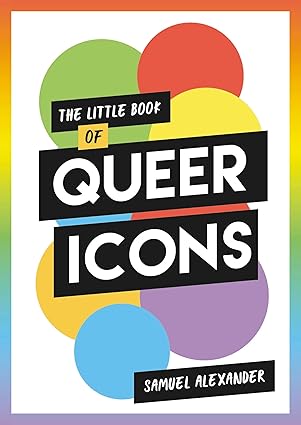 The Little Book of Queer Icons by Samuel Alexander