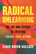 Radical Unlearning by Lewis Raven Wallace