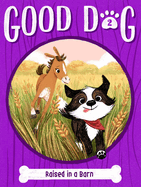 Good Dog: Raised in a Barn by Cam Higgins, Illustrated by Ariel Landy (Copy)