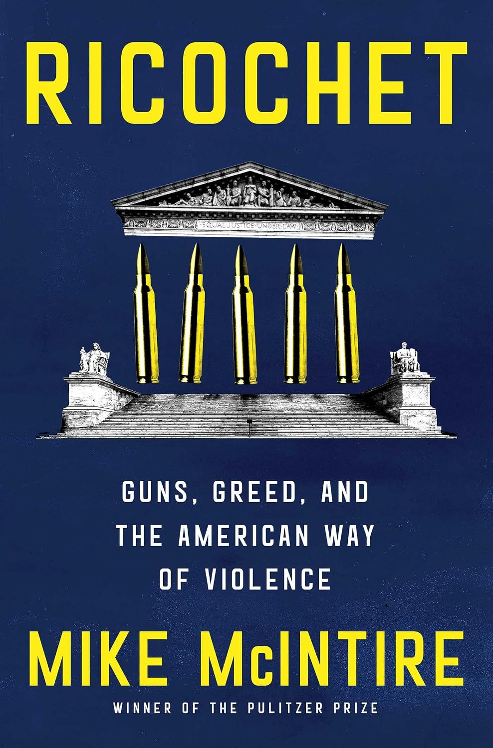 Ricochet: Guns, Greed, and the American Way of Violence (Hardcover) by Mike McIntire