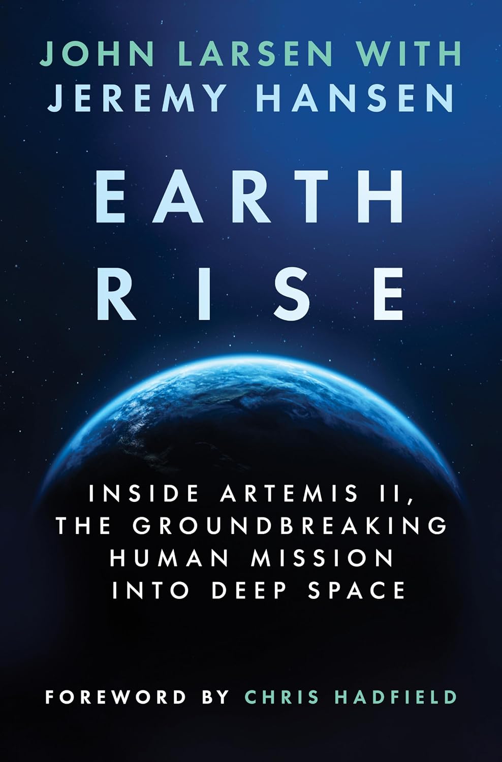 Earthrise: Inside Artemis II (Hardcover) by John Larsen, Jeremy Hansen, Chris Hadfield