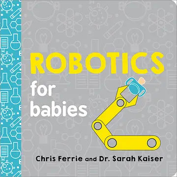 Robotics for Babies by Chris Ferrie and Dr. Sarah Kaiser
