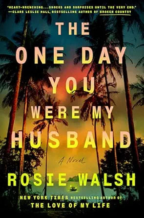 The One Day You Were My Husband by Rosie Walsh