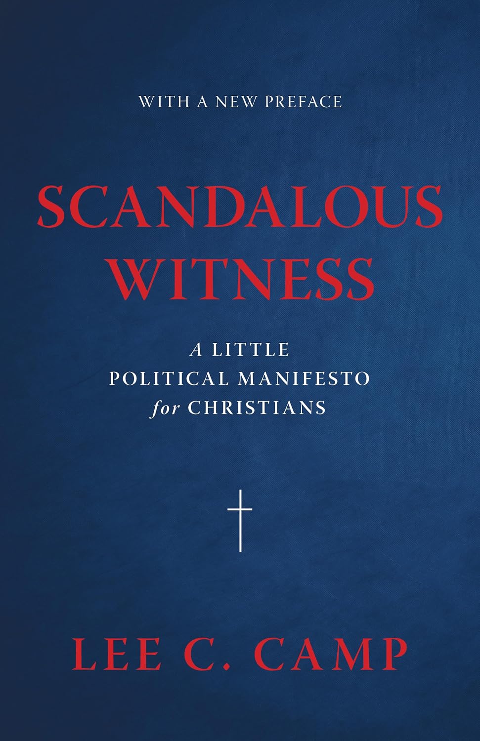 Scandalous Witness: A Little Political Manifesto for Christians (Paperback) by Lee C. Camp