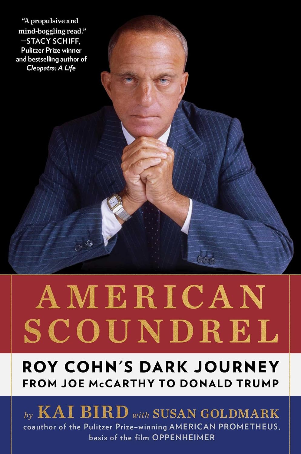 American Scoundrel: Roy Cohn's Dark Journey from Joe McCarthy to Donald Trump (Hardcover) by Kai Bird with Susan Goldmark