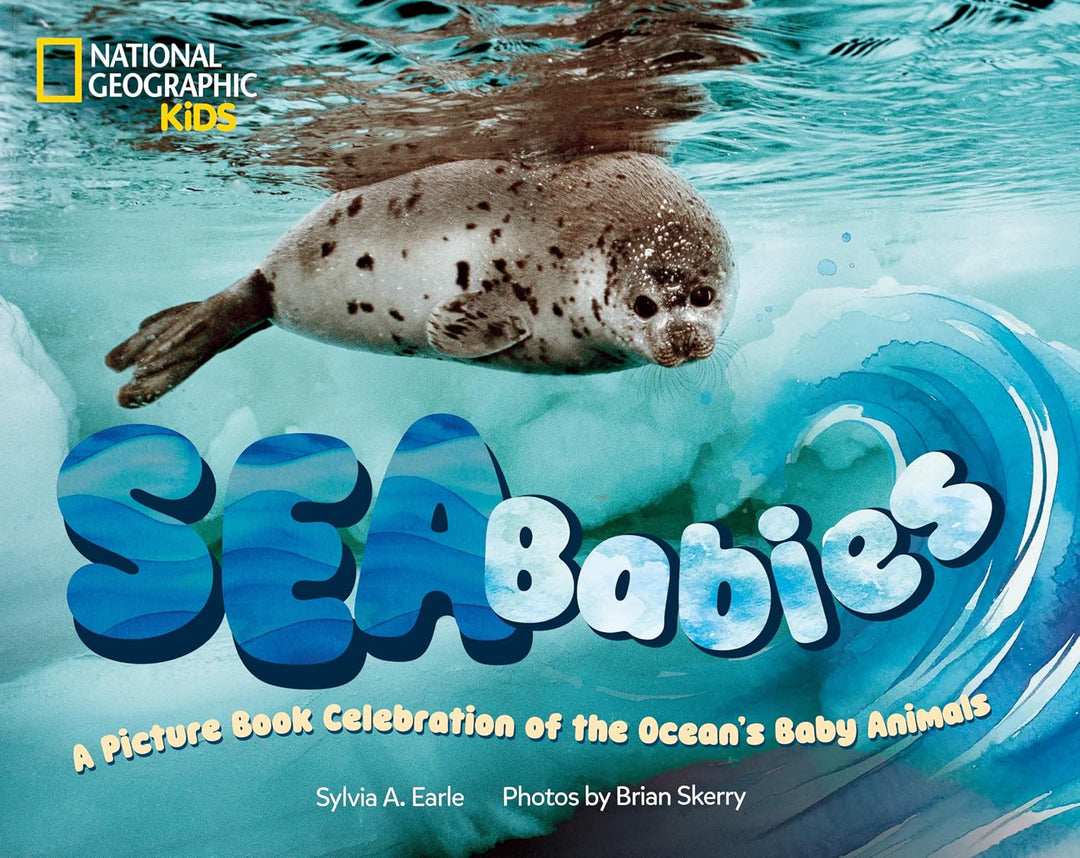 Sea Babies: A Picture Book Celebration of the Ocean's Baby Animals (Hardcover) by Sylvia A. Earle