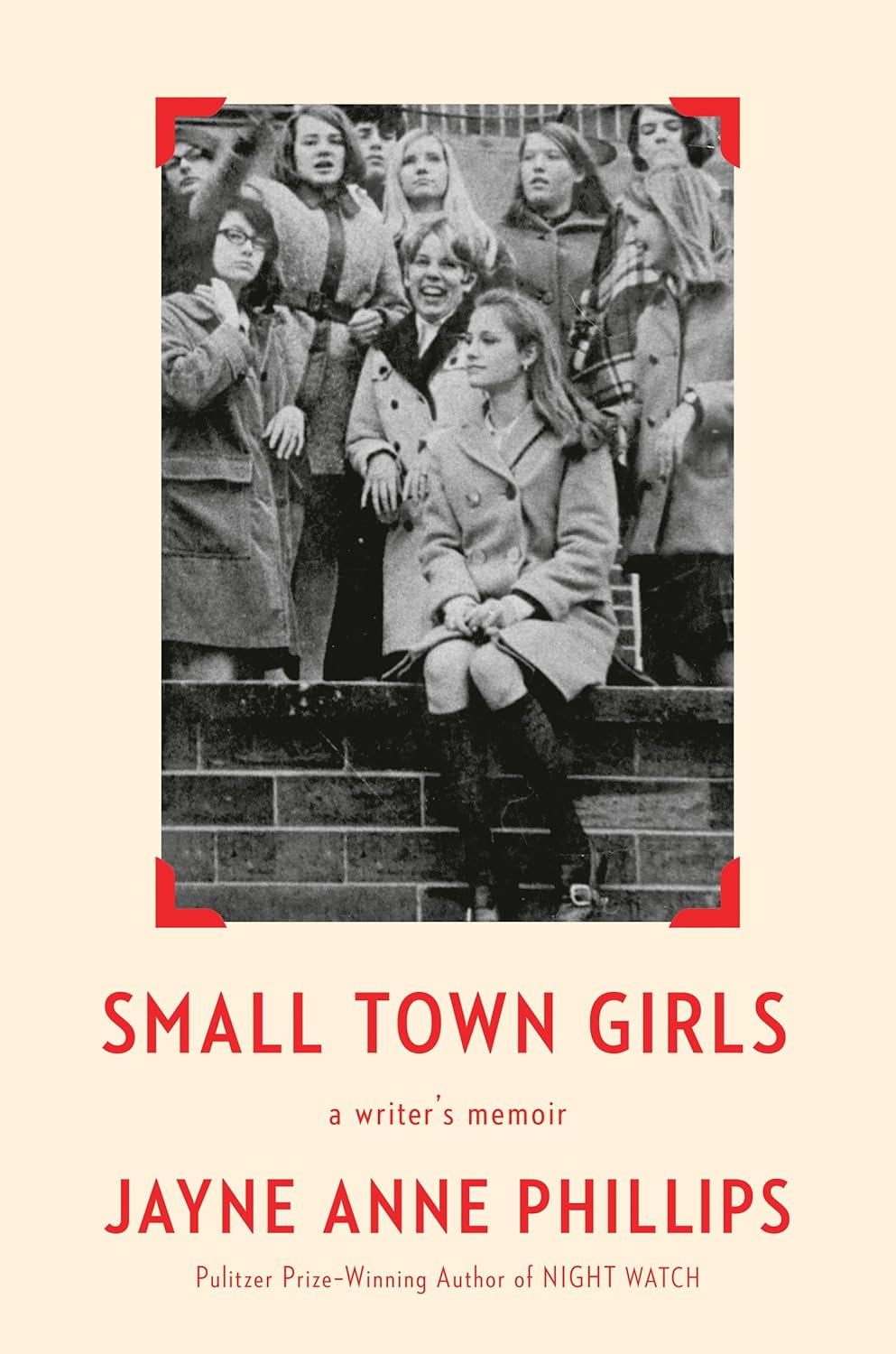 Small Town Girls: A Writer's Memoir by Jayne Anne Phillips (hardcover)