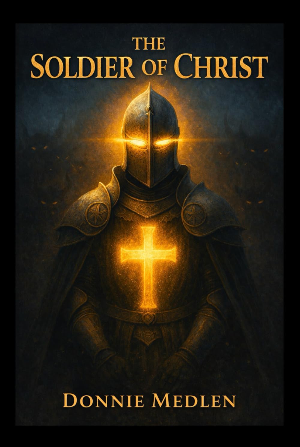 The Soldier of Christ (Hardcover) by Donnie Medlen