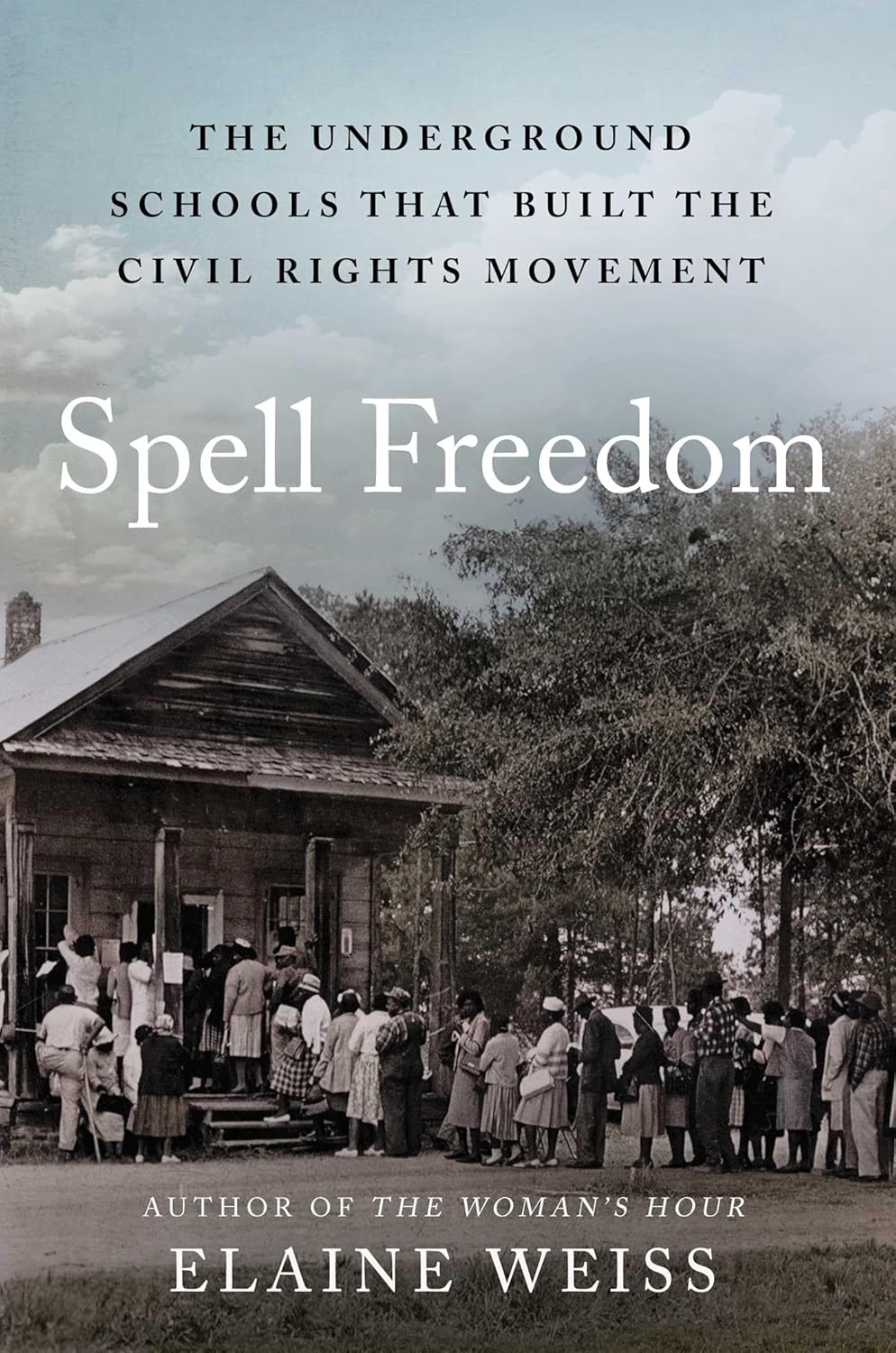 Spell Freedom: The Underground Schools That Built the Civil Rights Movement by Elaine Weiss (Hardcover)