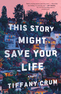 This Story Might Save Your Life by Tiffany Crum (hardcover)