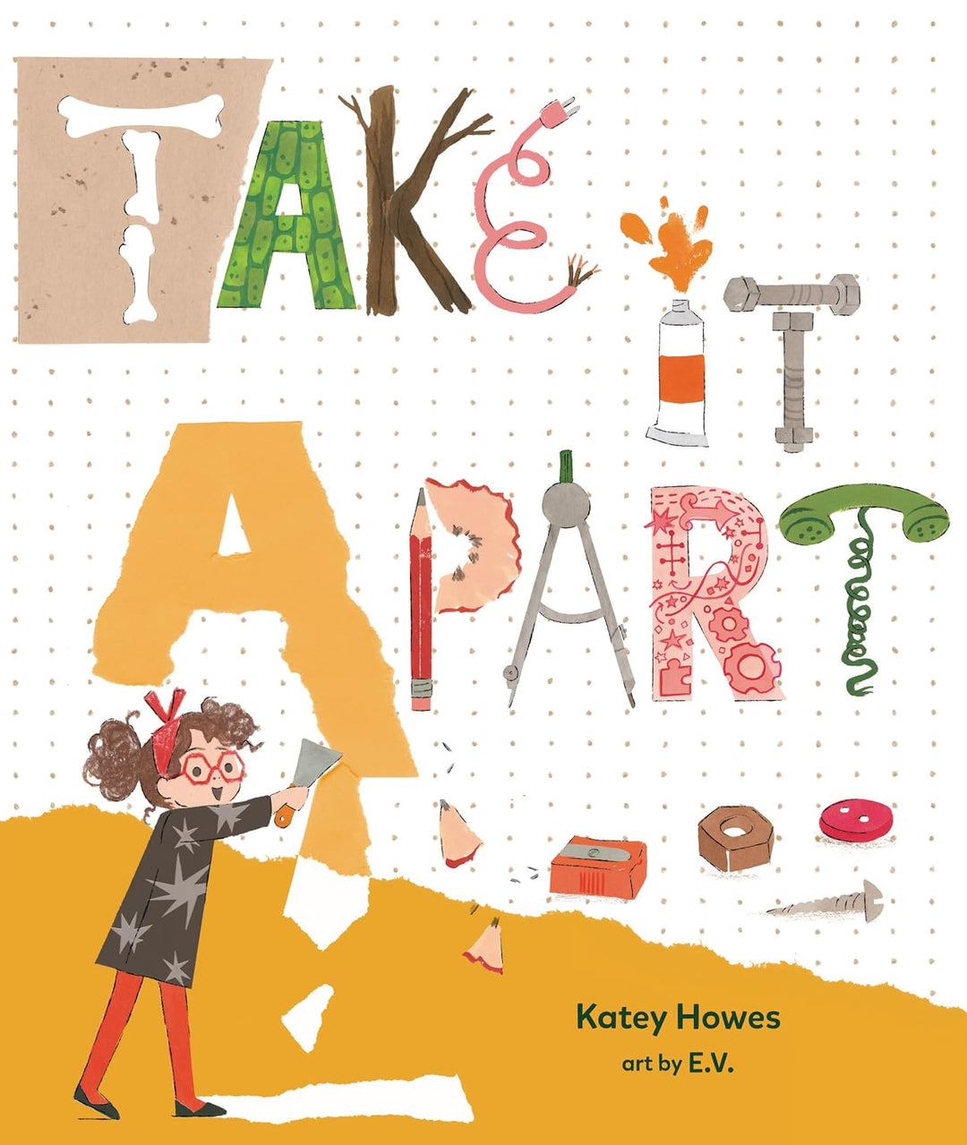Take It Apart (hardcover) by Katey Howes, Illustrated by E.V.
