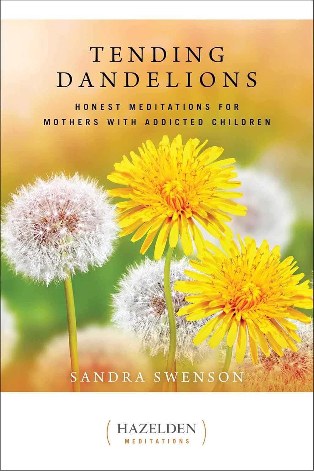 Tending Dandelions: Meditations for Mother's With Addicted Children by Sandra Swenson (paperback)