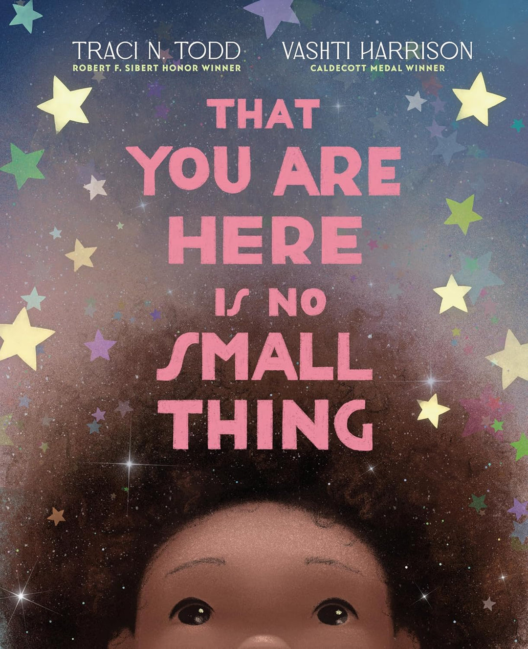 That You Are Here Is No Small Thing by Traci N. Todd, illustrated by Vashti Harrison