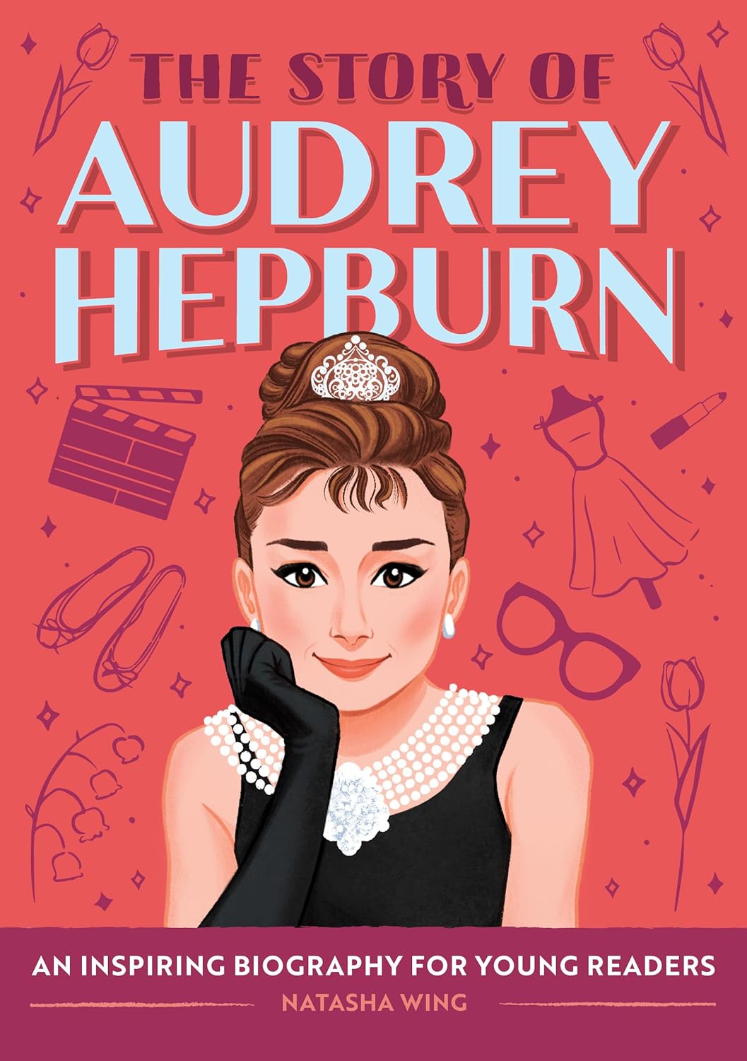 The Story of Audrey Hepburn: An Inspiring Biography for Young Readers by Natasha Wing