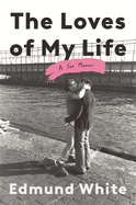 The Loves of My Life by Edmund White
