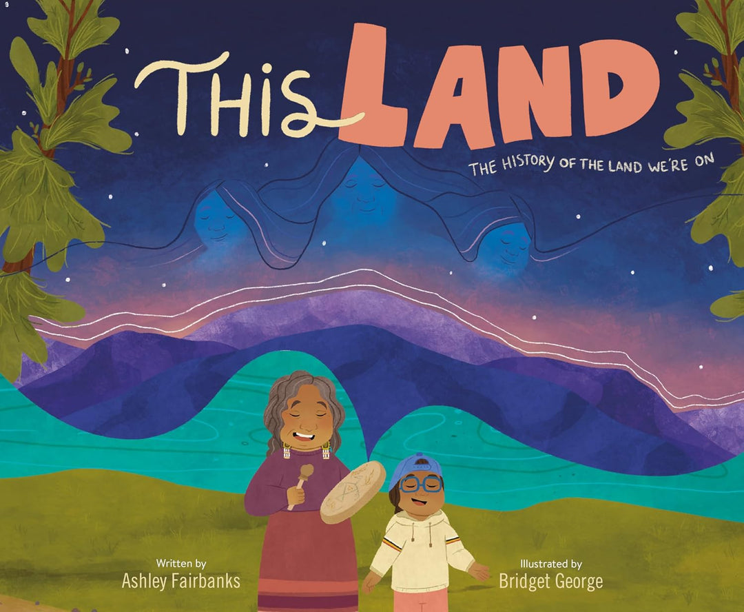 This Land: The History of the Land We're On (Hardcover) by Ashley Fairbanks, Bridget George