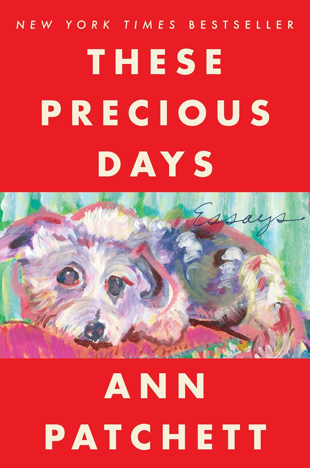 These Precious Days: Essays by Ann Patchett