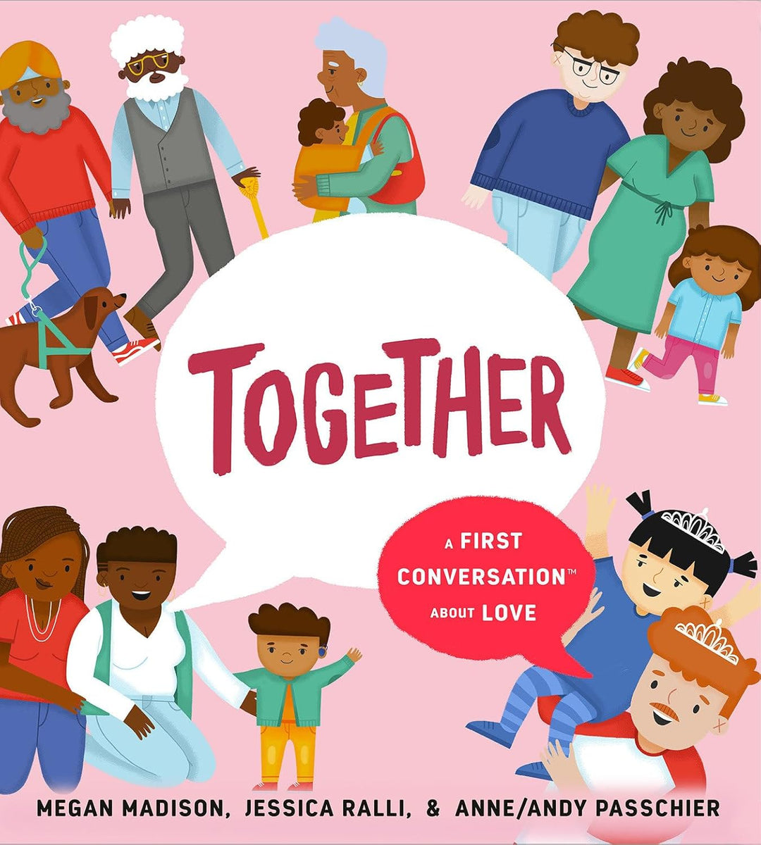 Together: A First Conversation about Love by Megan Madison, Jessica Ralli, and Anne/Andy Passchie