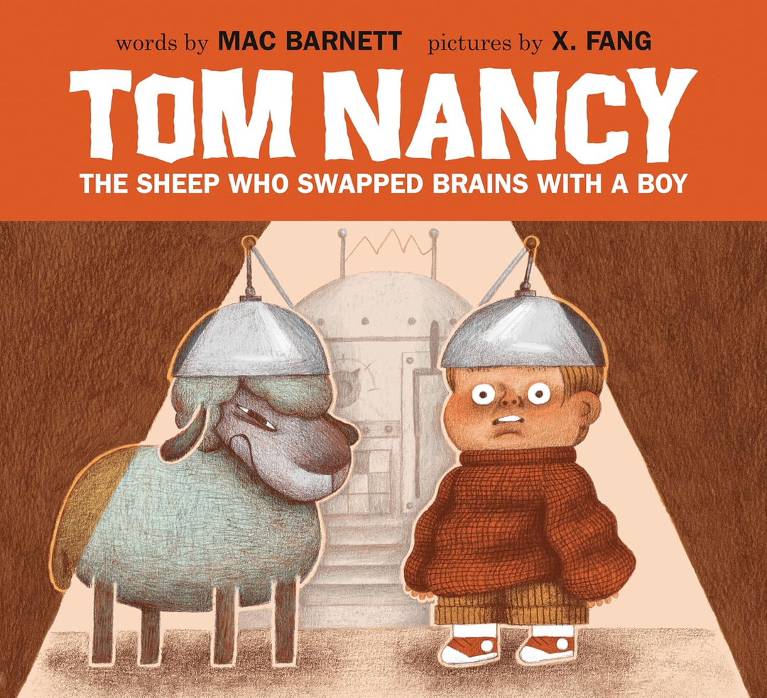 Tom Nancy: The Sheep Who Swapped Brains with a Boy (Hardcover) by Mac Barnett, X. Fang