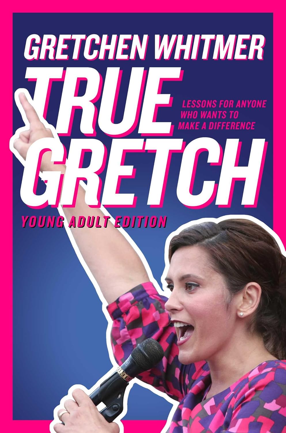 True Gretch: Lessons for Anyone Who Wants to Make a Difference (Young Adult Edition) by Gretchen Whitmer