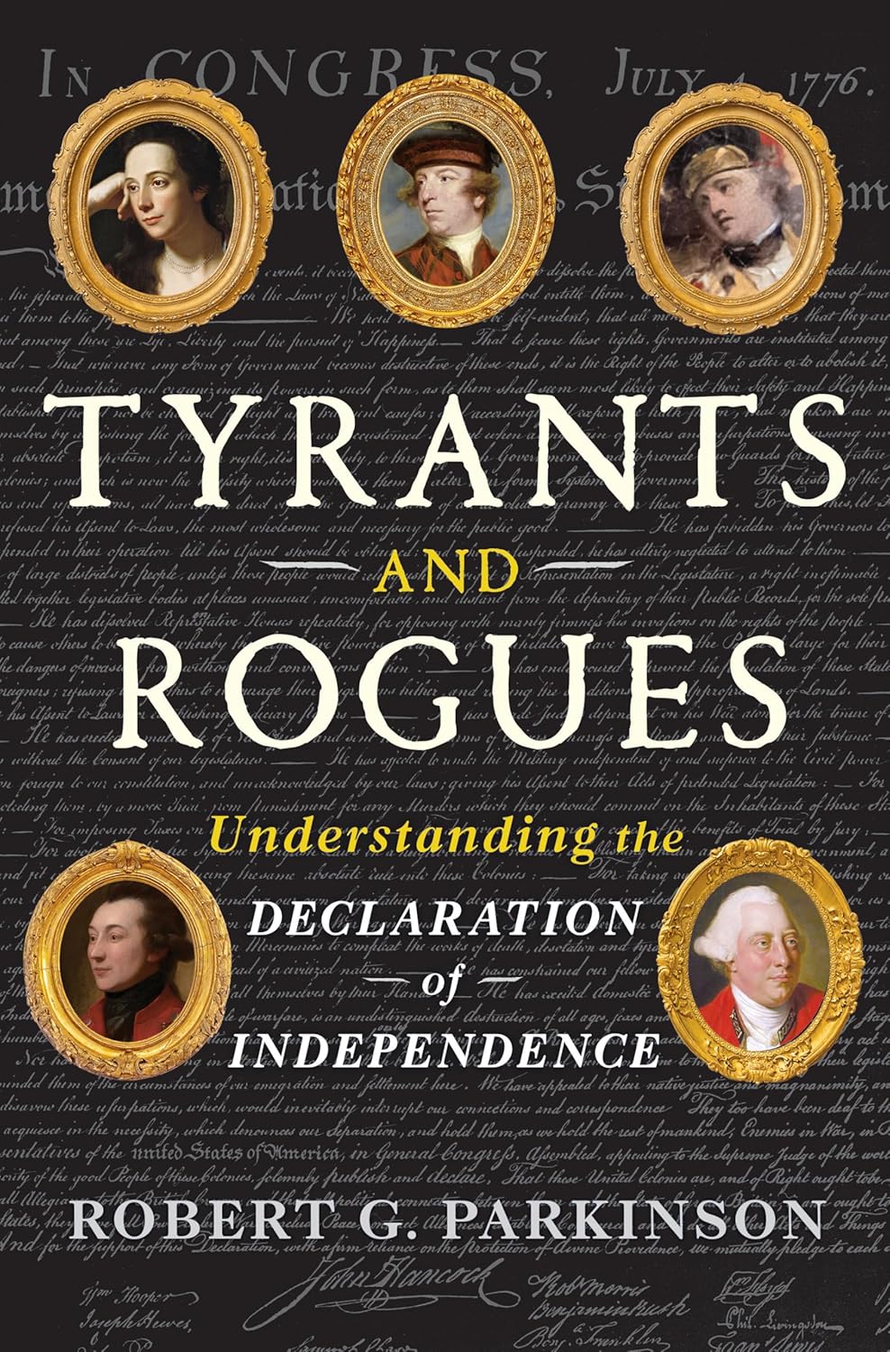 Tyrants and Rogues: Understanding the Declaration of Independence by (Hardcover) Robert G. Parkinson