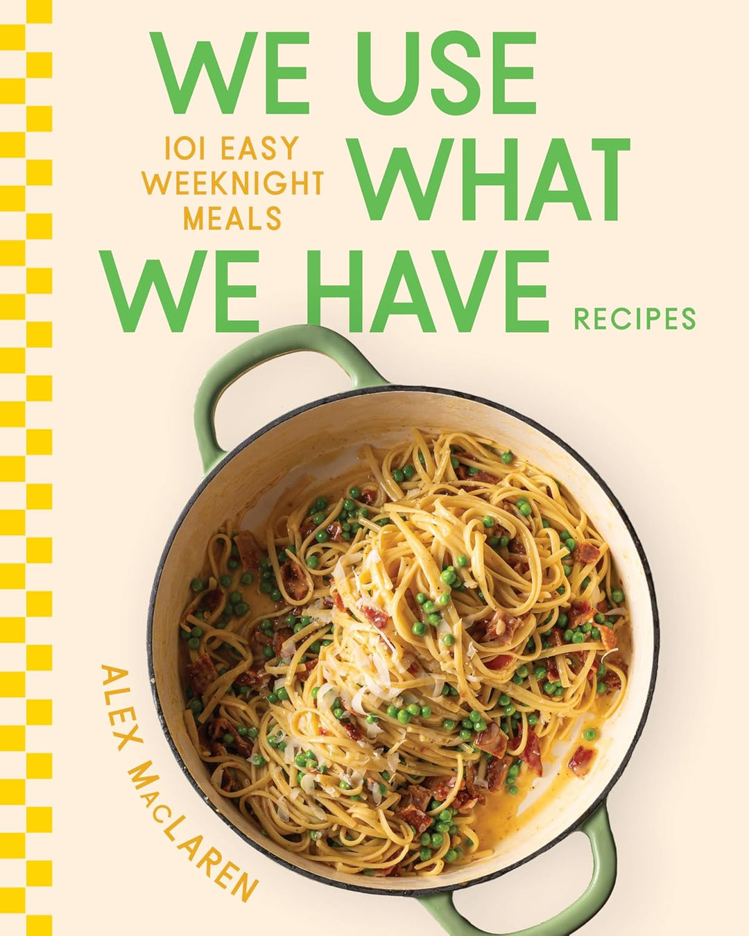 We Use What We Have Recipes (Hardcover) by Alex MacLaren