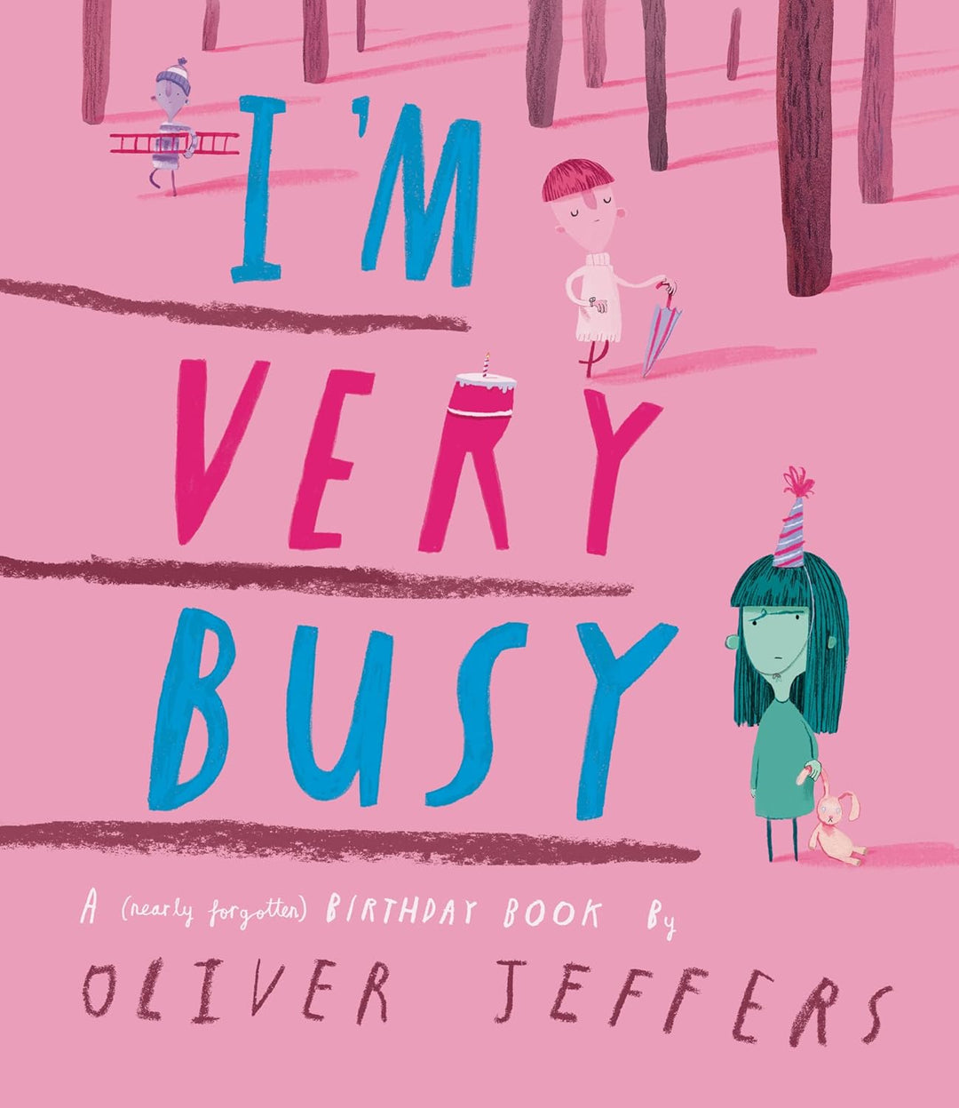I'm Very Busy: A (Nearly Forgotten) Birthday Book by Oliver Jeffeers (Hardback)