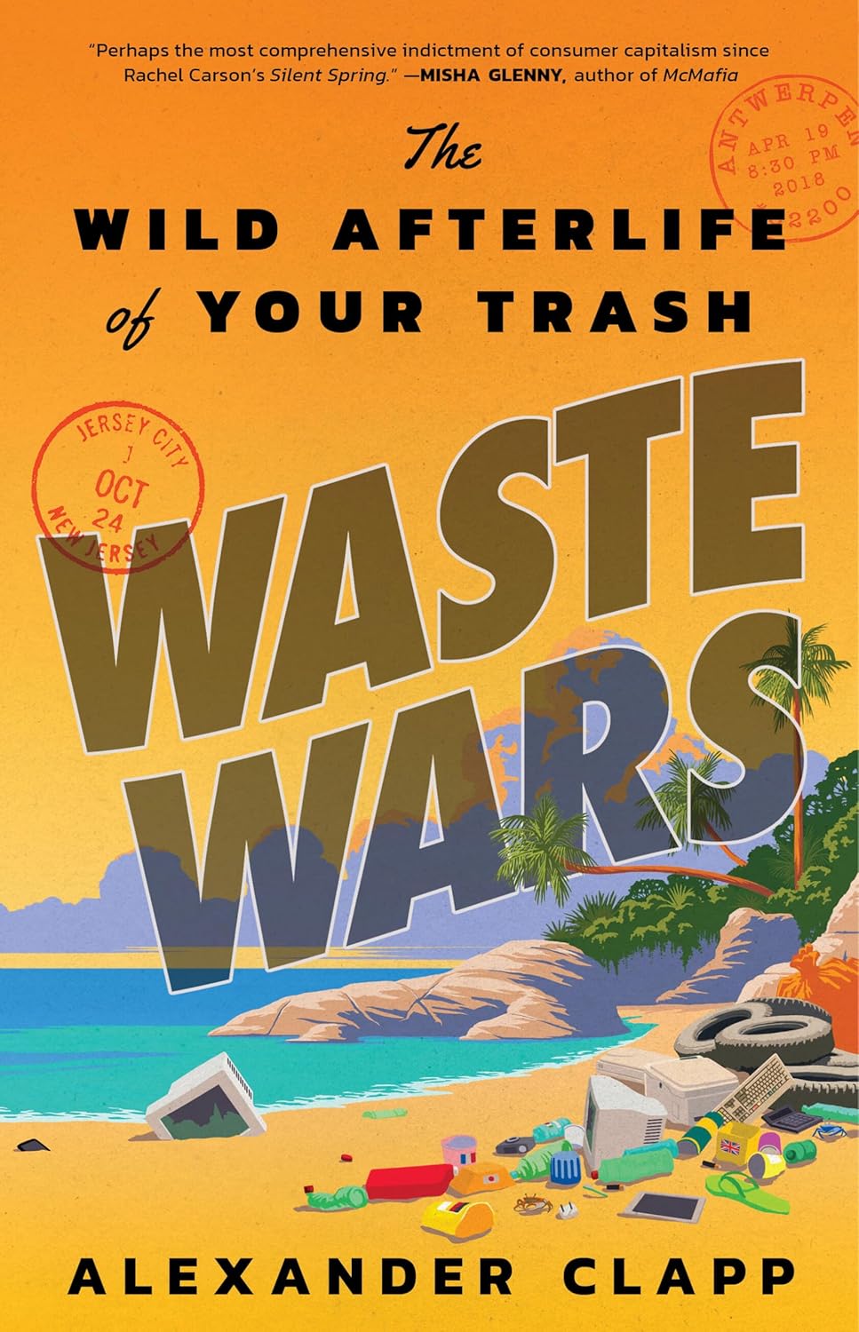 Waste Wars: The Wild Afterlife of Your Trash by Alexander Clapp