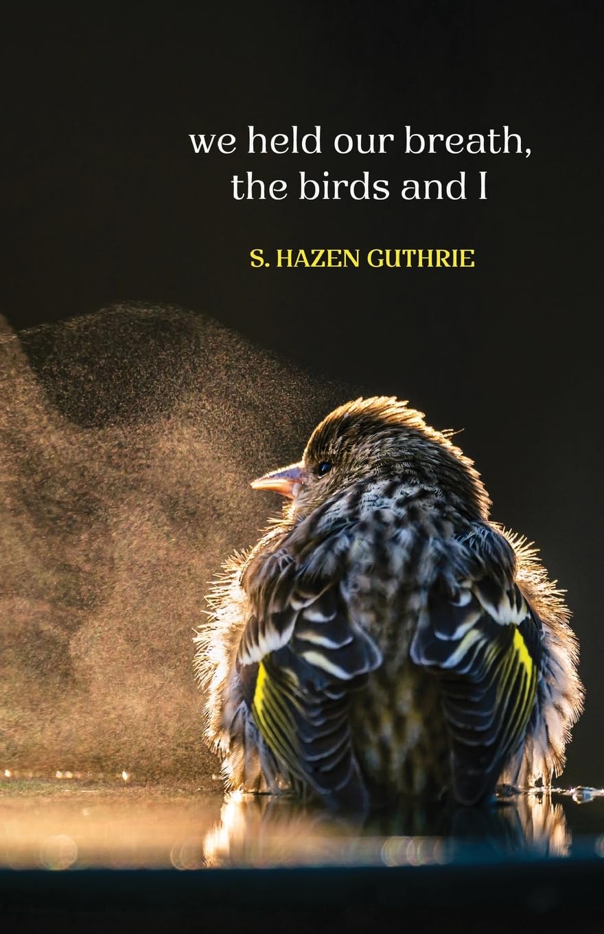 we held our breath, the birds and I (Paperback) by S. Hazen Guthrie