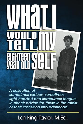 What I Would Tell My Eighteen-Year-Old Self by Lori King-Taylor