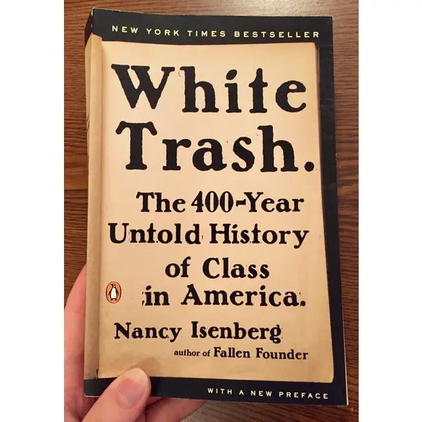 White Trash: The 400-Year Untold History of Class in America by Nancy Isenberg
