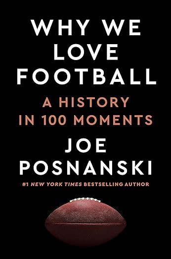 Why We Love Football: A History in 100 Moments by Joe Posnanski