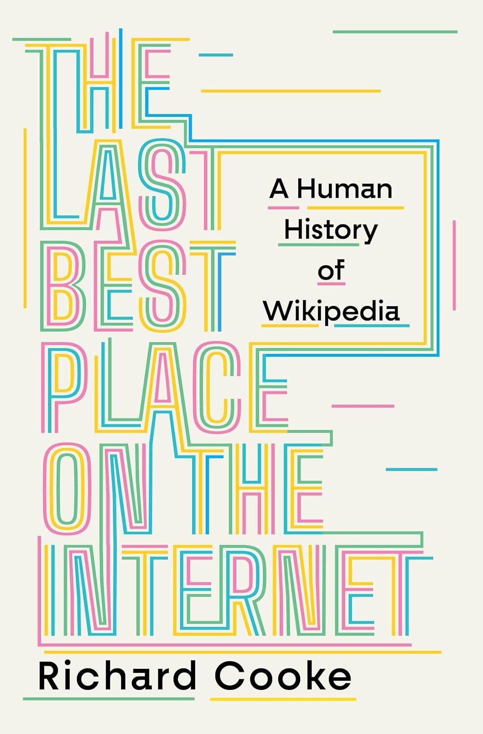 The Last Best Place on the Internet: A Human History of Wikipedia (hardcover) by Richard Cooke