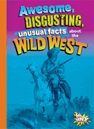 Awesome, Disgusting, Unusual Facts about The Wild West