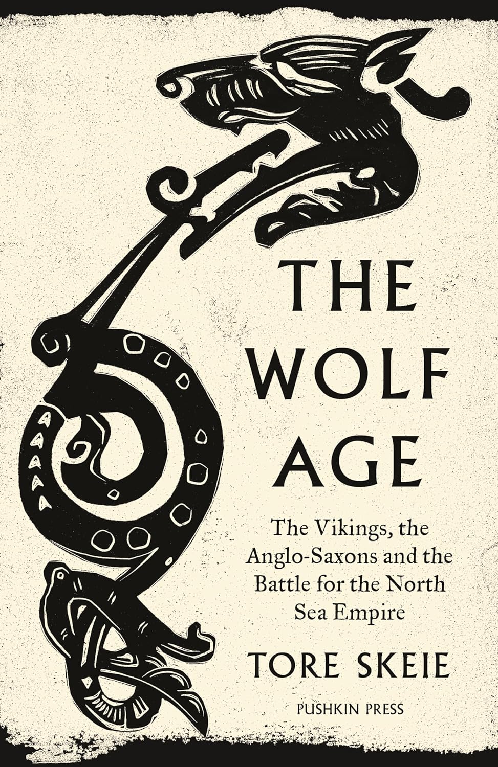 The Wolf Age: The Vikings, the Anglo-Saxons, and the Battle for the North Sea Empire by Tore Skeie