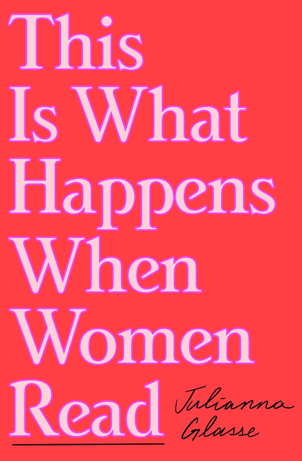 This Is What Happens When Women Read (hardcover) by Julianna Glasse