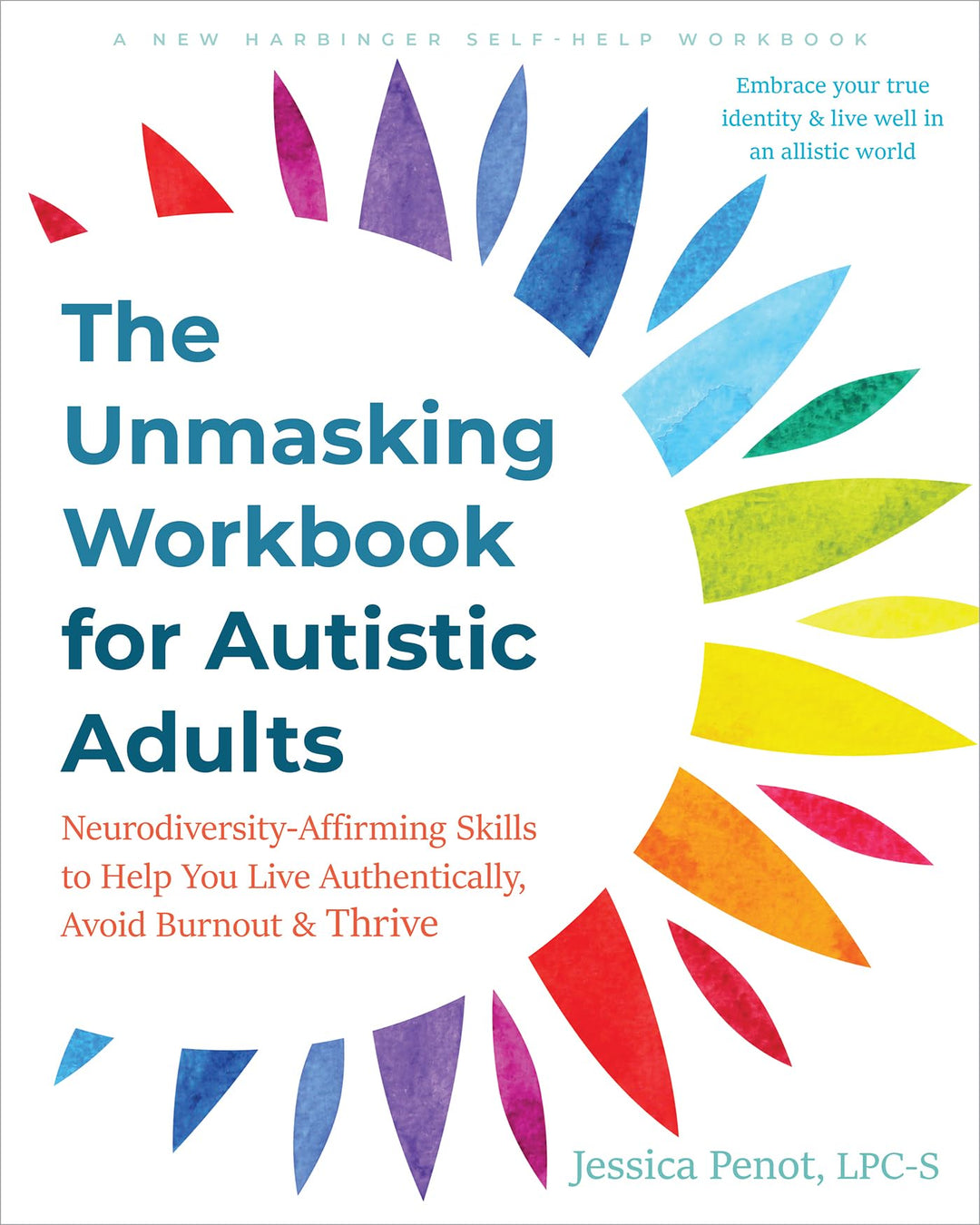 The Unmasking Workbook for Autistic Adults: Neurodiversity-Affirming Skills to Help You Live Authentically, Avoid Burnout, and Thrive by Jessica Penot