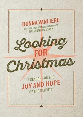 Looking For Christmas: A Search for the Joy and Hope of the Nativity by Donna Vanliere